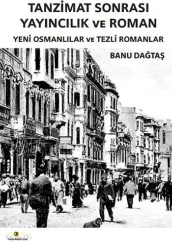 Tanzimat Sonrası Yayıncılık ve Roman; Yeni Osmanlılar ve Tezli Romanla