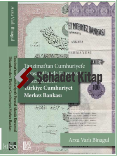 Tanzimat’tan Cumhuriyet'e Parasal Alanda Kurumsal Düzenlemeler: Türkiye Cumhuriyet Merkez Bankası