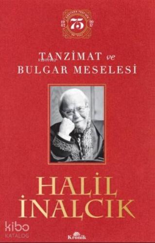 Tanzimat ve Bulgar Meselesi (Ciltli); (Ciltli Özel Baskı) - Doktora Tezinin 75. Yılı