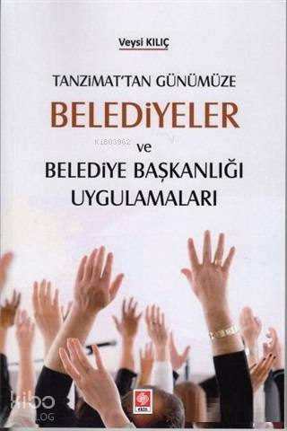 Tanzimat'tan Günümüze Belediyeler ve Belediye Başkanlığı Uygulamaları