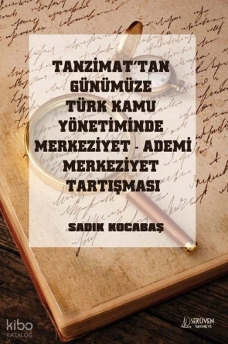 Tanzimat'tan Günümüze Türk Kamu Yönetiminde Merkeziyet Ademi Merkeziyet Tartışması