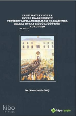 Tanzimattan Sonra Evkaf İdarelerinin Yeniden Yapılandırılması; Kapsamında Maraş Evkaf Müdürlüğü'nün Kuruluşu