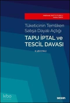 Tapu İptal ve Tescil Davası;Tüketicinin Temliken Satışa Dayalı Açtığı