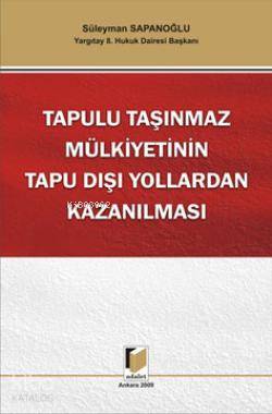 Tapulu Taşınmaz Mülkiyetinin Tapu Dışı Yollardan Kazanılması