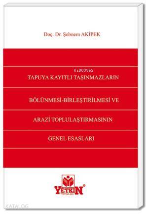 Tapuya Kayıtlı Taşınmazların Bölünmesi, Birleştirilmesi ve Arazi Toplulaştırılmasının Genel Esasları