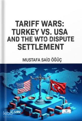 Tariff Wars: Türkiye vs. USA And the WTO Dispute Settlement
