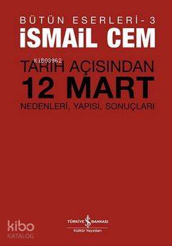 Tarih Açısından 12 Mart; Nedenleri, Yapısı, Sonuçları | İsmail Cem | T
