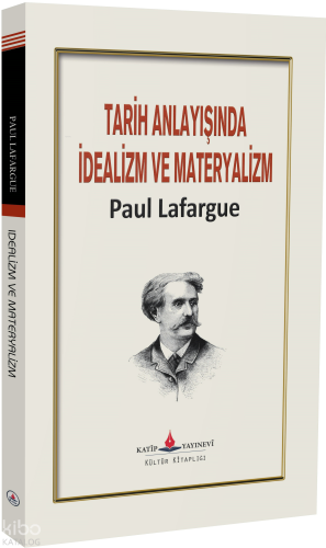 Tarih Anlayışında İdealizm ve Materyalizm | Paul Lafargue | Katip Yayı