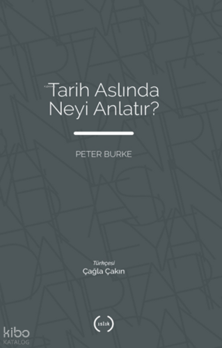 Tarih Aslında Neyi Anlatır? | Peter Burke | Islık Yayınları