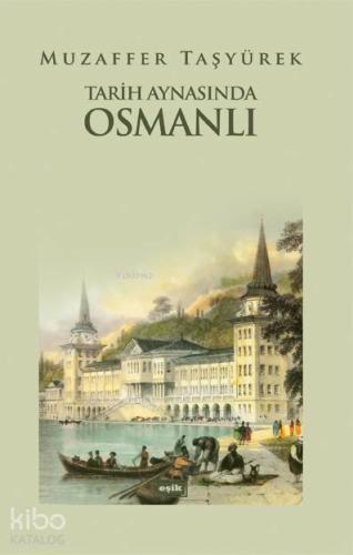 Tarih Aynasında Osmanlı | Muzaffer Taşyürek | Eşik Yayınları