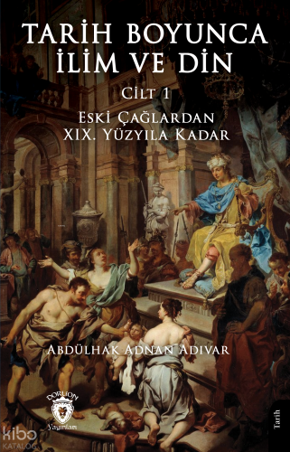 Tarih Boyunca İlim ve Din (Cilt 1);Çağlardan XIX. Yüzyıla Kadar | Abdü