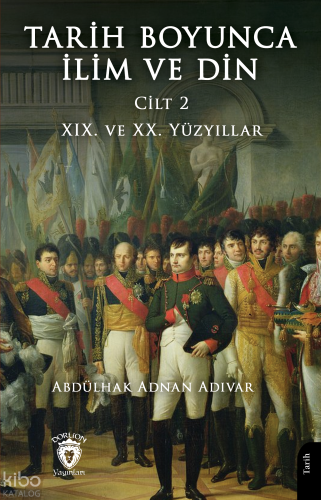 Tarih Boyunca İlim ve Din (Cilt 2);XIX. ve XX. Yüzyıllar | Abdülhak Ad