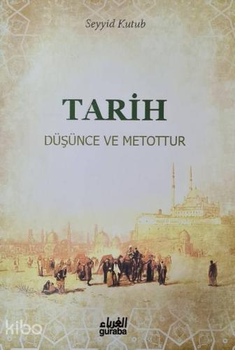 Tarih Düşünce ve Metottur | Seyyid Kutub | Guraba Yayınları