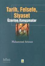 Tarih, Felsefe, Siyaset Üzerine Konuşmalar | Mohammed Arkoun | Vadi Ya