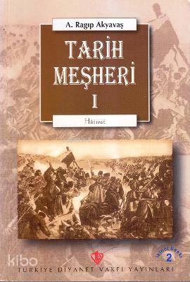 Tarih Meşheri - 1 | A. Ragıp Akyavaş | Türkiye Diyanet Vakfı Yayınları
