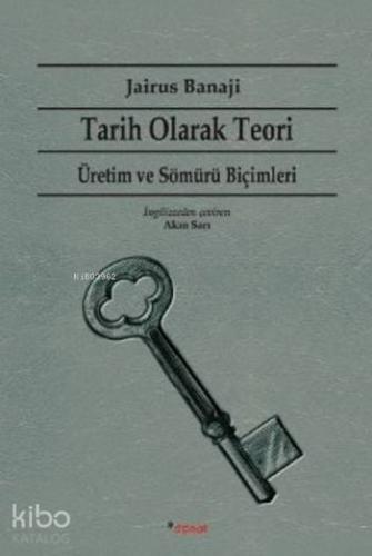 Tarih Olarak Teori Üretim ve Sömürü Biçimleri | Jairus Banaji | Dipnot