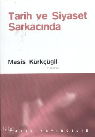 Tarih ve Siyaset Sarkacında | Masis Kürkçügil | Yazın Yayıncılık