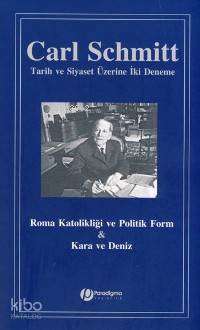 Tarih ve Siyaset Üzerine İki Deneme; Roma Katolikliği ve Politik Form & Kara ve Deniz