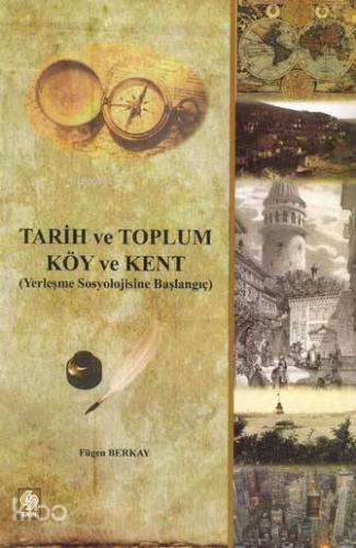 Tarih ve Toplum Köy ve Kent; (yerleşme Sosyolojisine Başlangıç)