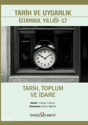 Tarih ve Uygarlık: İstanbul Yıllığı - 17;Tarih, Toplum ve İdare | Kole