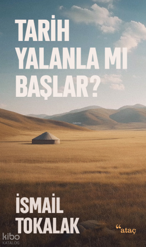 Tarih Yalanla Mı Başlar? | İsmail Tokalak | Ataç Yayınları