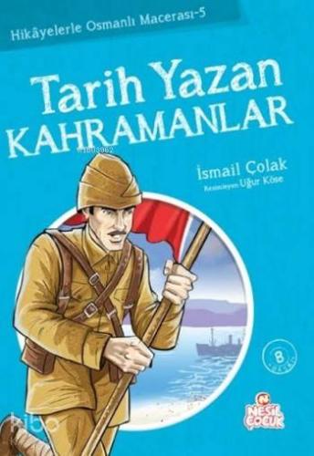 Tarih Yazan Kahramanlar; Hikayelerle Osmanlı Macerası 5
