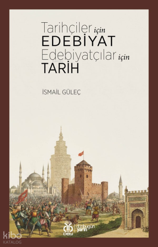 Tarihçiler İçin Edebiyat, Edebiyatçılar İçin Tarih