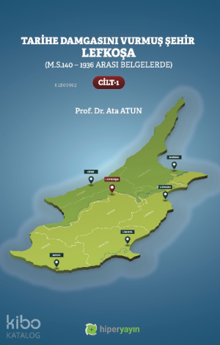 Tarihe Damgasını Vurmuş Şehir Lefkoşa;(M.S.140 - 1936 arası Belgelerde) Cilt 1