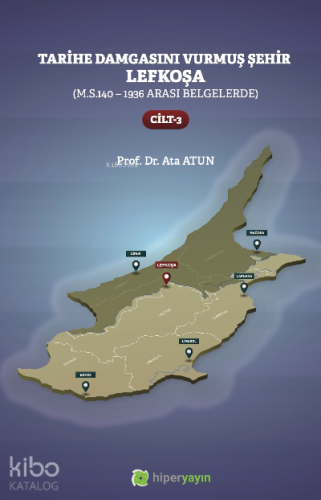 Tarihe Damgasını Vurmuş Şehir Lefkoşa;(M.S.140 - 1936 arası Belgelerde) Cilt 3