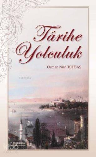 Tarihe Yolculuk | Osman Nuri Topbaş | Erkam Yayınları