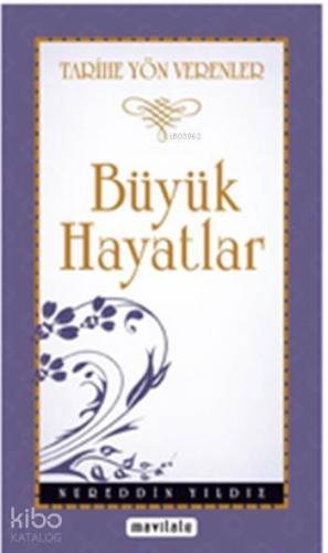 Tarihe Yön Veren Büyük Hayatlar | Nureddin Yıldız | Mavi Lale Yayınlar