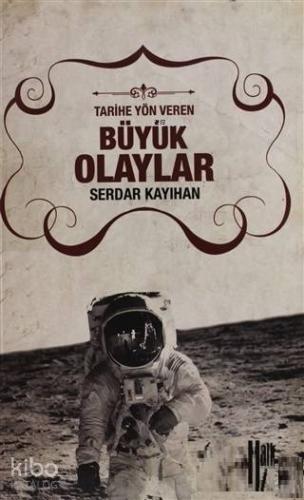 Tarihe Yön Veren Büyük Olaylar