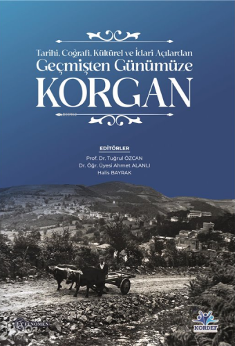 Tarihi, Coğrafi, Kültürel ve İdari Açılardan Geçmişten Günümüze Korgan