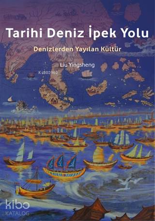 Tarihi Deniz İpek Yolu; Denizlerden Yayılan Kültür