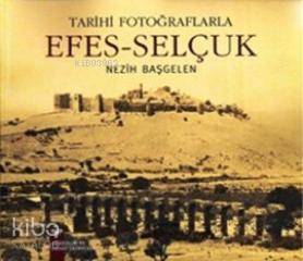 Tarihi Fotoğraflarıyla Efes - Selçuk