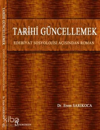 Tarihi Güncellemek; Edebiyat Sosyolojisi Açısından Roman