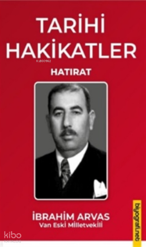 Tarihi Hakikatler Hatırat;Hatırat | İbrahim Arvas | Biyografi.Net