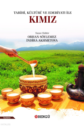 Tarihi, Kültürü Ve Edebiyatı İle Kımız | Orhan Söylemez | Bengü Yayınc
