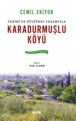 Tarihi ve Kültürel Yaşamıyla Karadurmuşlu Köyü;(Kırıkhan - Hatay)