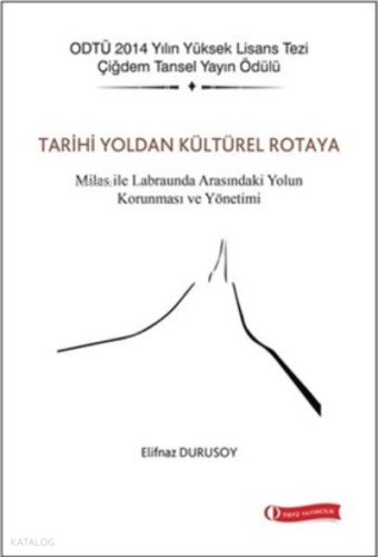 Tarihi Yoldan Kültürel Rotaya;Milas İle Labraunda Arasındaki Yolun Korunması ve Yönetimi