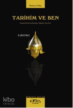 Tarihim ve Ben 1 | Mehmet Kılıç | Artes Yayınları