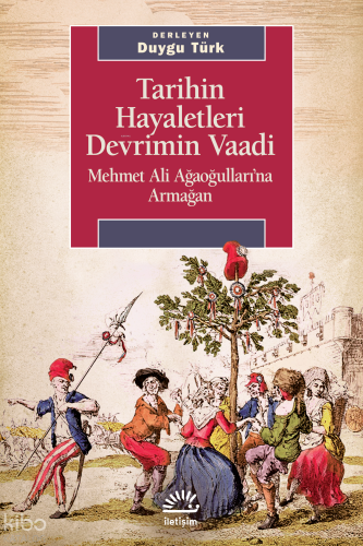 Tarihin Hayaletleri Devrimin Vaadi;Mehmet Ali Ağaoğulları'na Armağan |