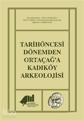 Tarihöncesi Dönemden Ortaçağ'a Kadıköy Arkeolojisi