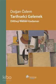Tarihsel Gelenek: Dilthey-Weber-Gadamar