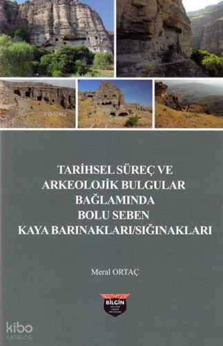 Tarihsel Süreç ve Arkeolojik Bulgular Bağlamında Bolu Seben Kaya Barınakları Sığnakları