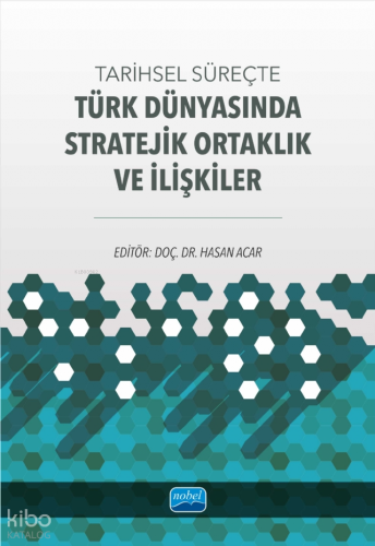 Tarihsel Süreçte Türk Dünyasında Stratejik Ortaklık ve İlişkiler | Kol