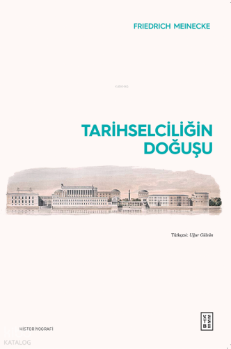 Tarihselciliğin Doğuşu | Friedrich Meinecke | Ketebe Yayınları