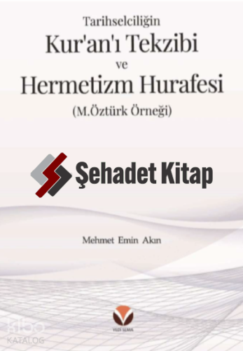 Tarihselciliğin Kur’an’ı Tekzibi ve Hermetizm Hurafesi ;(M.Öztürk Örneği)