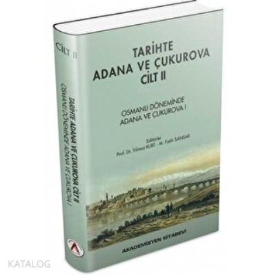 Tarihte Adana ve Çukurova Cilt:2 - Osmanlı Döneminde Adana ve Çukurova I (Ciltli)