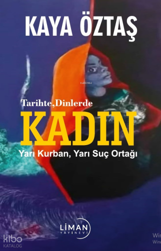 Tarihte Dinlerde Kadın - Yarı Kurban Yarı Suç Ortağı | Kaya Öztaş | Li